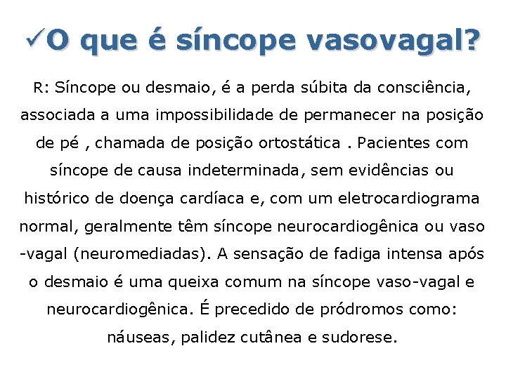 üO que é síncope vasovagal? R: Síncope ou desmaio, é a perda súbita da