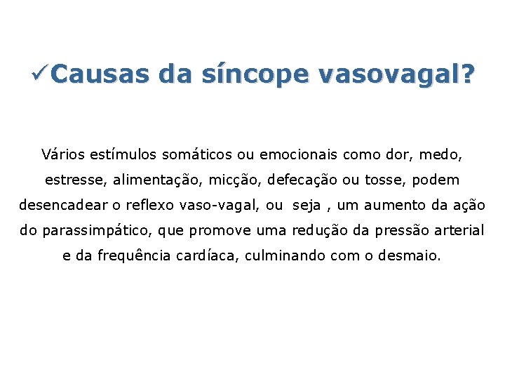 üCausas da síncope vasovagal? Vários estímulos somáticos ou emocionais como dor, medo, estresse, alimentação,