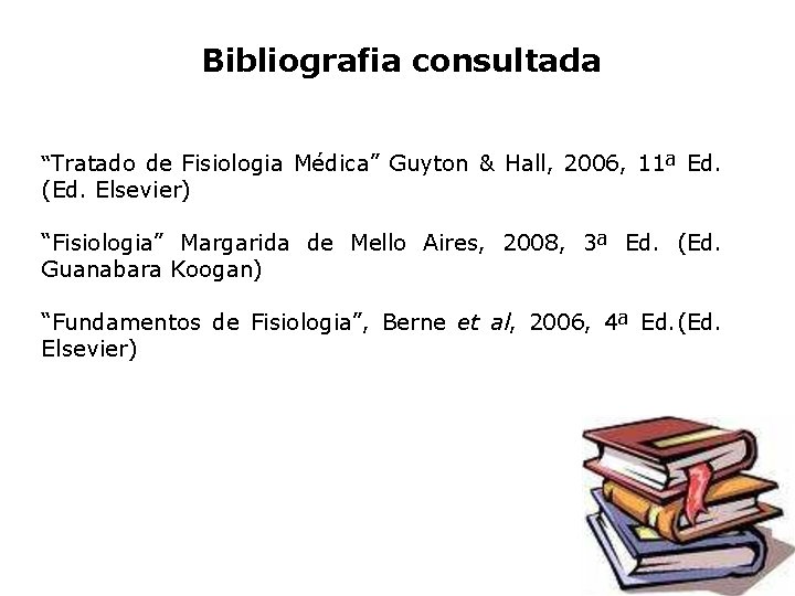 Bibliografia consultada “Tratado de Fisiologia Médica” Guyton & Hall, 2006, 11ª Ed. (Ed. Elsevier)
