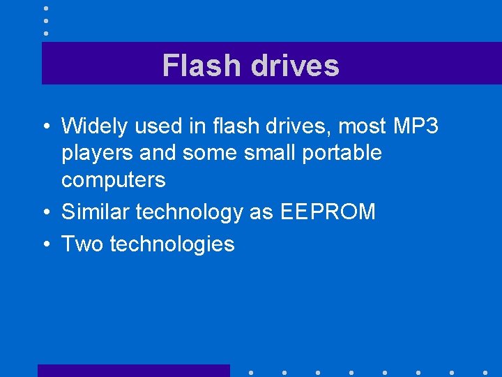 Flash drives • Widely used in flash drives, most MP 3 players and some