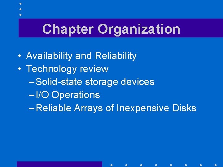 Chapter Organization • Availability and Reliability • Technology review – Solid-state storage devices –