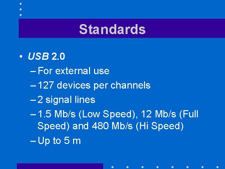 Standards • USB 2. 0 – For external use – 127 devices per channels