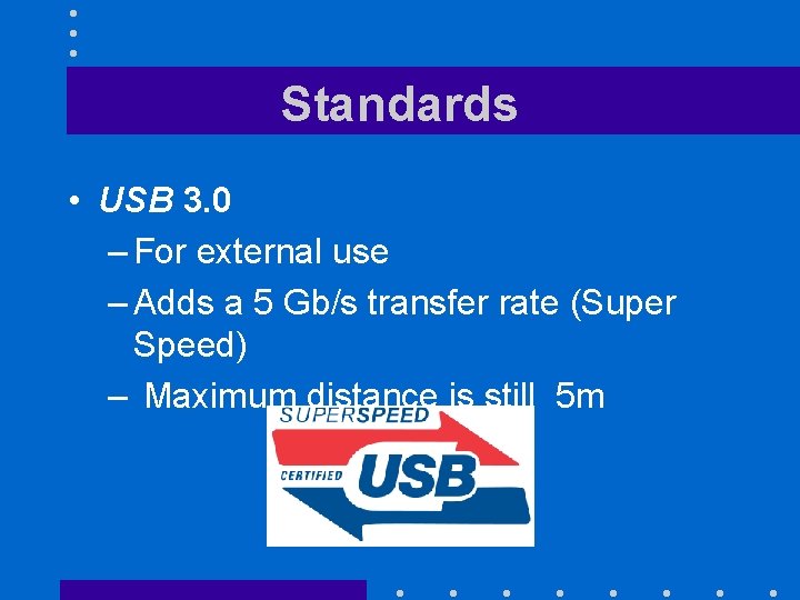 Standards • USB 3. 0 – For external use – Adds a 5 Gb/s