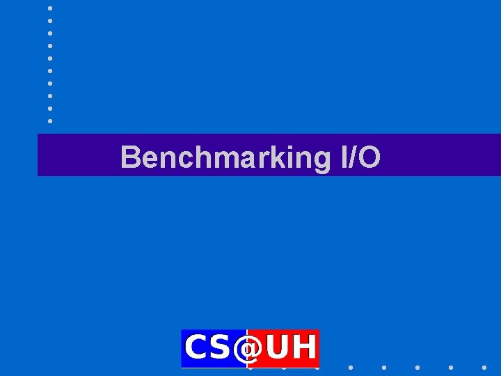 Benchmarking I/O 