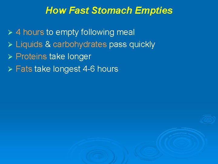 How Fast Stomach Empties 4 hours to empty following meal Ø Liquids & carbohydrates