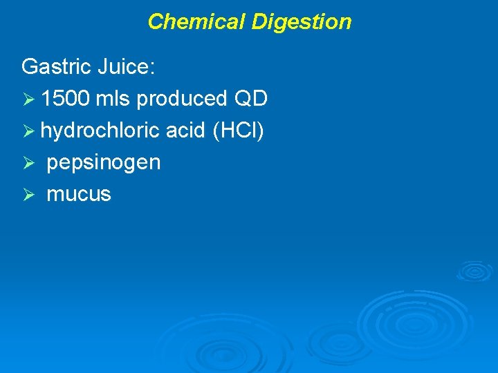 Chemical Digestion Gastric Juice: Ø 1500 mls produced QD Ø hydrochloric acid (HCl) Ø