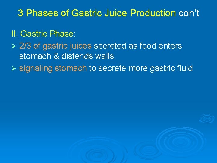 3 Phases of Gastric Juice Production con’t II. Gastric Phase: Ø 2/3 of gastric