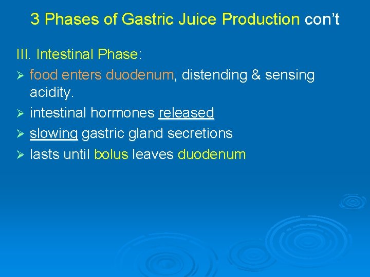 3 Phases of Gastric Juice Production con’t III. Intestinal Phase: Ø food enters duodenum,