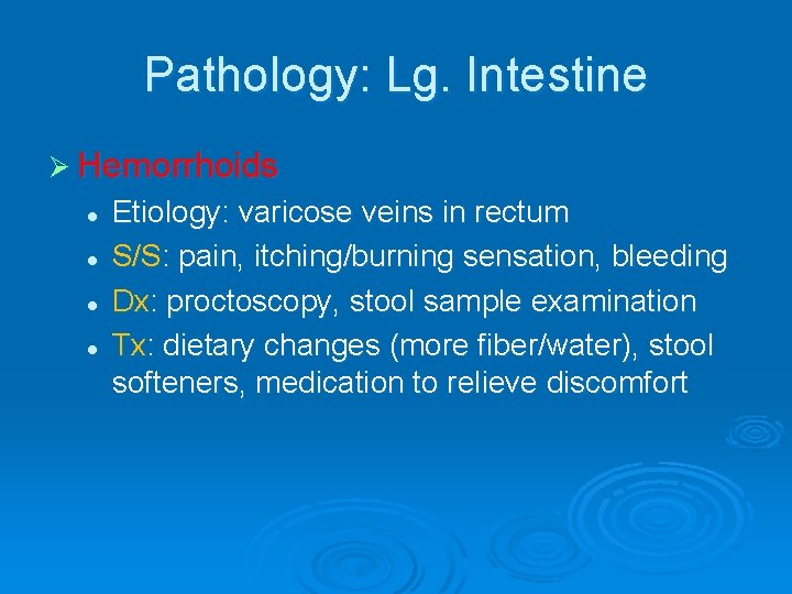 Pathology: Lg. Intestine Ø Hemorrhoids l l Etiology: varicose veins in rectum S/S: pain,