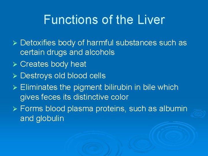 Functions of the Liver Detoxifies body of harmful substances such as certain drugs and