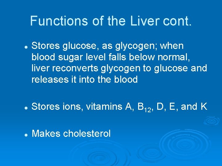 Functions of the Liver cont. l Stores glucose, as glycogen; when blood sugar level