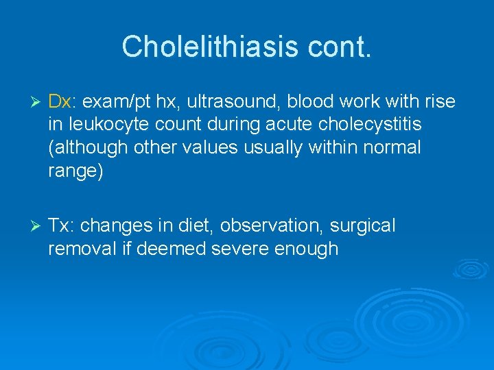 Cholelithiasis cont. Ø Dx: exam/pt hx, ultrasound, blood work with rise in leukocyte count