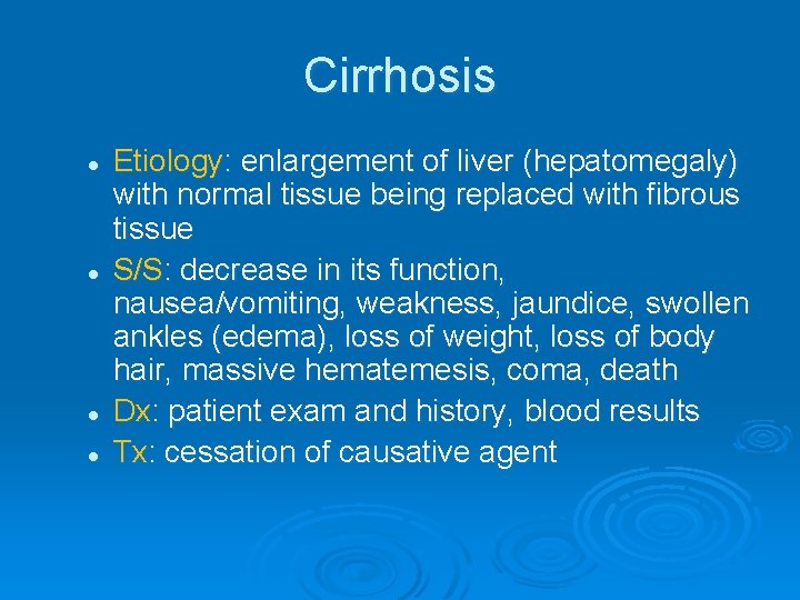 Cirrhosis l l Etiology: enlargement of liver (hepatomegaly) with normal tissue being replaced with