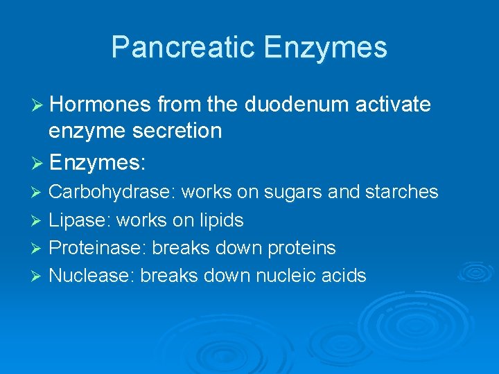 Pancreatic Enzymes Ø Hormones from the duodenum activate enzyme secretion Ø Enzymes: Carbohydrase: works