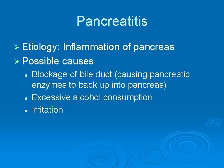 Pancreatitis Ø Etiology: Inflammation of pancreas Ø Possible causes l l l Blockage of