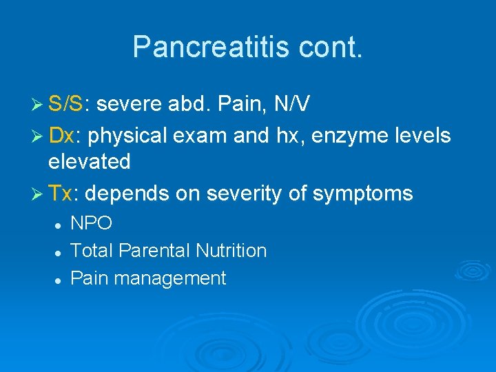 Pancreatitis cont. Ø S/S: severe abd. Pain, N/V Ø Dx: physical exam and hx,