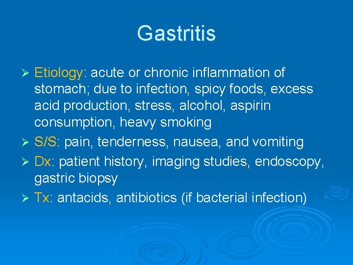 Gastritis Etiology: acute or chronic inflammation of stomach; due to infection, spicy foods, excess