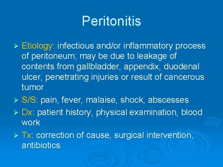 Peritonitis Etiology: infectious and/or inflammatory process of peritoneum; may be due to leakage of