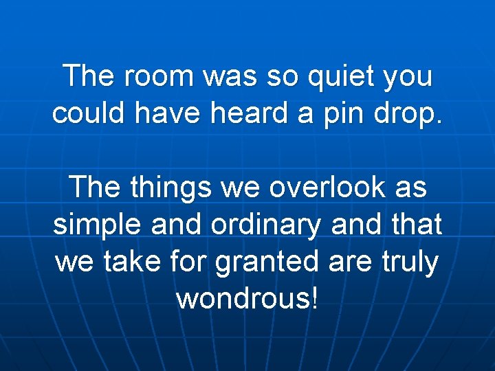 The room was so quiet you could have heard a pin drop. The things