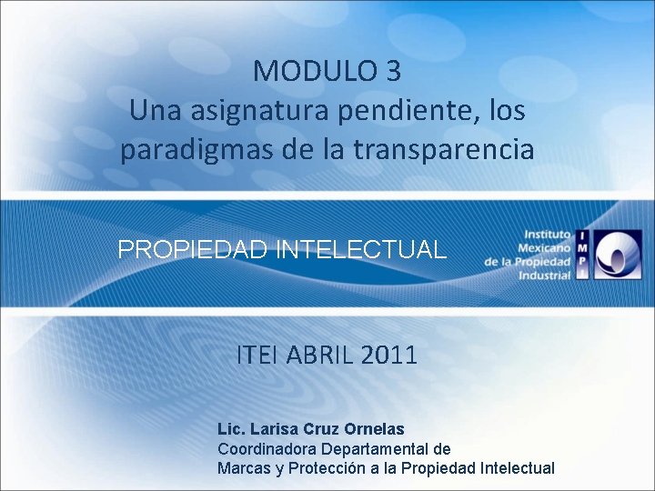 MODULO 3 Una asignatura pendiente, los paradigmas de la transparencia PROPIEDAD INTELECTUAL ITEI ABRIL