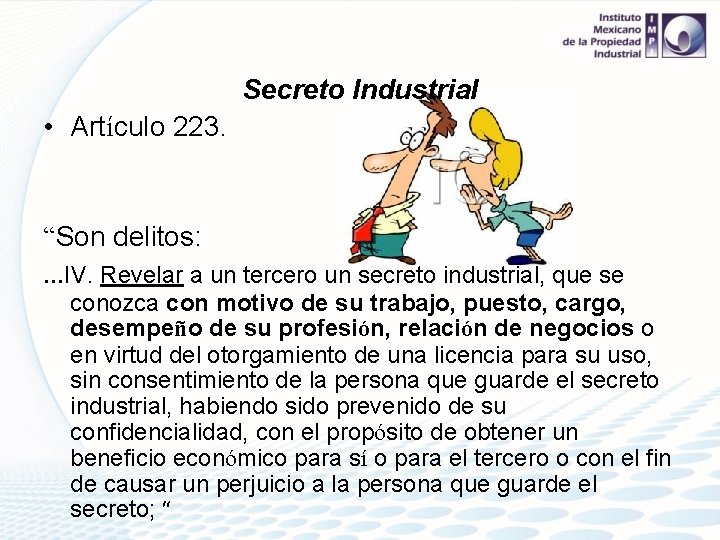 Secreto Industrial • Artículo 223. “Son delitos: . . . IV. Revelar a un