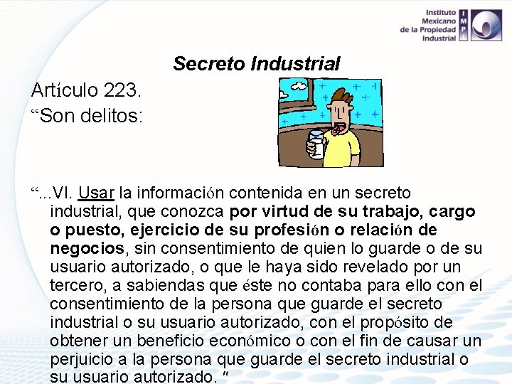 Secreto Industrial Artículo 223. “Son delitos: “. . . VI. Usar la información contenida