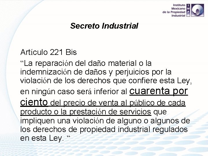 Secreto Industrial Artículo 221 Bis “La reparación del daño material o la indemnización de