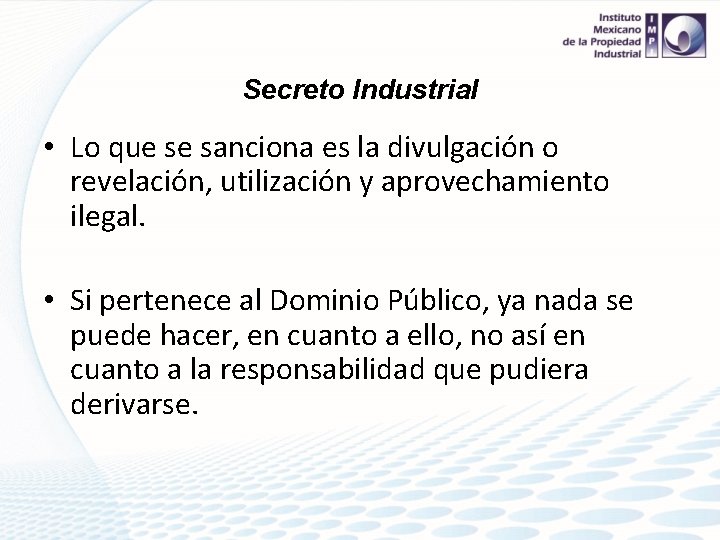 Secreto Industrial • Lo que se sanciona es la divulgación o revelación, utilización y