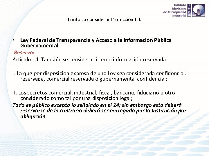 Puntos a considerar Protección P. I. • Ley Federal de Transparencia y Acceso a