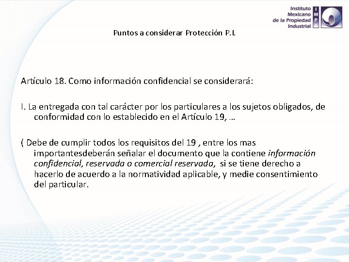 Puntos a considerar Protección P. I. Artículo 18. Como información confidencial se considerará: I.