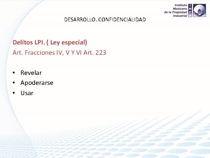 DESARROLLO. CONFIDENCIALIDAD Delitos LPI. ( Ley especial) Art. Fracciones IV, V Y VI Art.