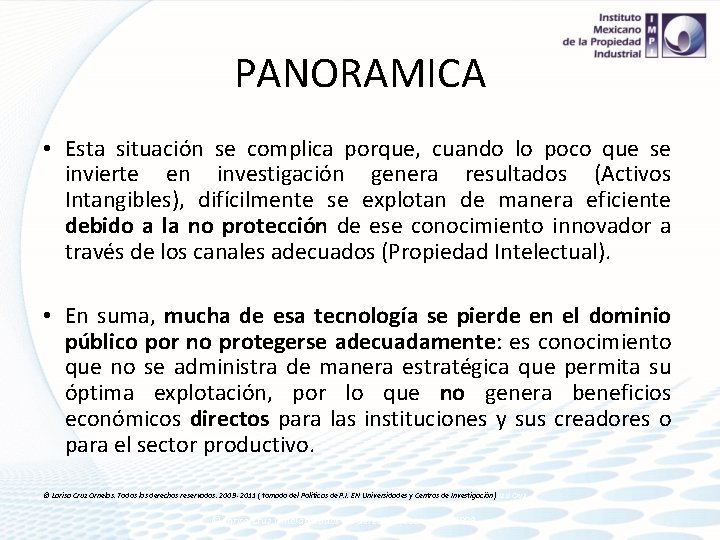 PANORAMICA • Esta situación se complica porque, cuando lo poco que se invierte en