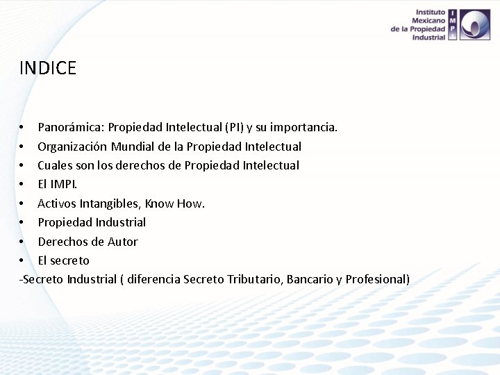 INDICE • Panorámica: Propiedad Intelectual (PI) y su importancia. • Organización Mundial de la