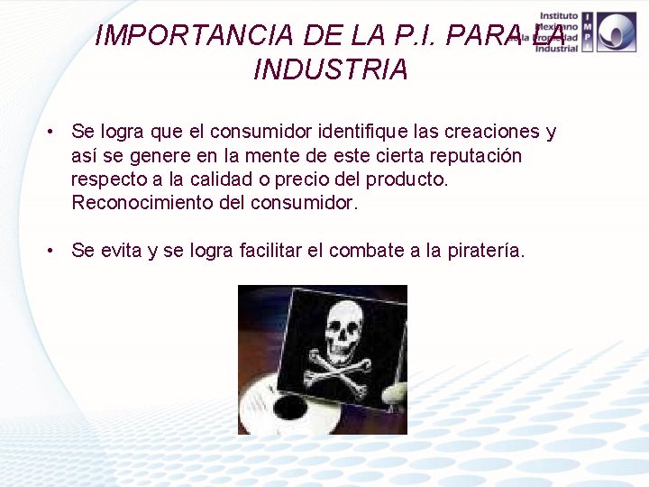 IMPORTANCIA DE LA P. I. PARA LA INDUSTRIA • Se logra que el consumidor