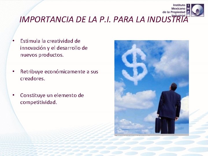 IMPORTANCIA DE LA P. I. PARA LA INDUSTRIA • Estimula la creatividad de innovación