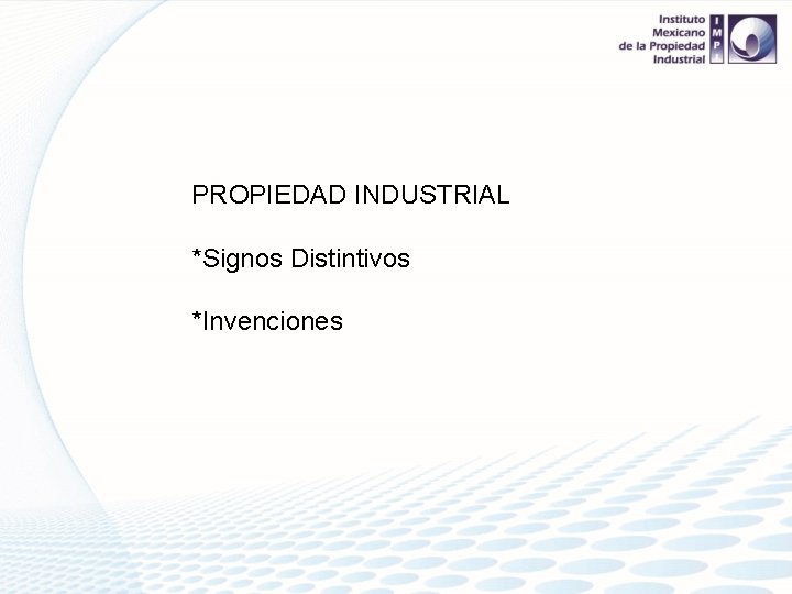 PROPIEDAD INDUSTRIAL *Signos Distintivos *Invenciones 