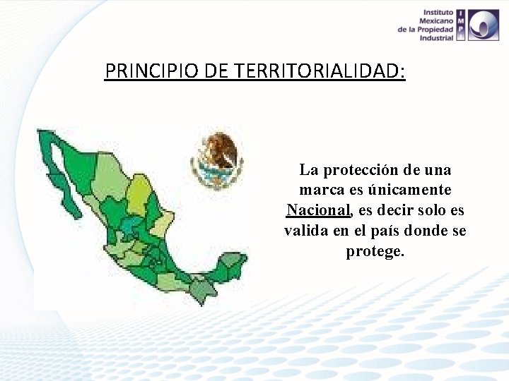 PRINCIPIO DE TERRITORIALIDAD: La protección de una marca es únicamente Nacional, es decir solo