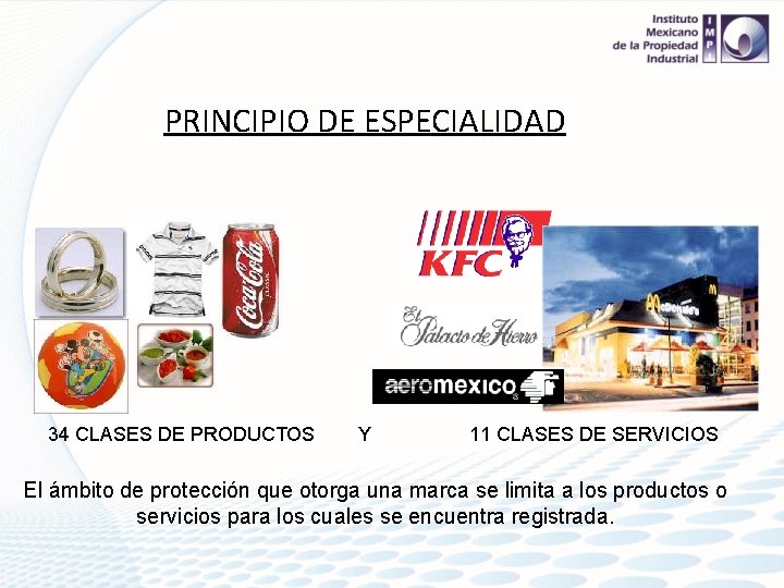 PRINCIPIO DE ESPECIALIDAD 34 CLASES DE PRODUCTOS Y 11 CLASES DE SERVICIOS El ámbito