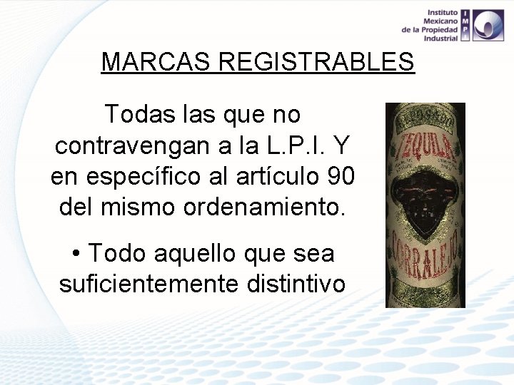 MARCAS REGISTRABLES Todas las que no contravengan a la L. P. I. Y en