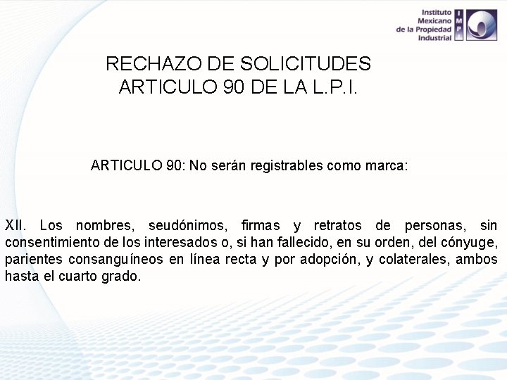 RECHAZO DE SOLICITUDES ARTICULO 90 DE LA L. P. I. ARTICULO 90: No serán