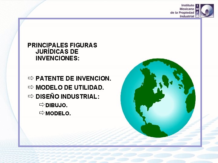 PRINCIPALES FIGURAS JURÍDICAS DE INVENCIONES: ð PATENTE DE INVENCION. ð MODELO DE UTILIDAD. ð