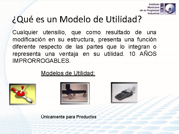 ¿Qué es un Modelo de Utilidad? Cualquier utensilio, que como resultado de una modificación