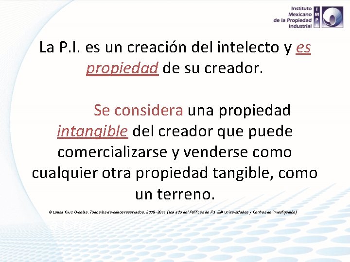 La P. I. es un creación del intelecto y es propiedad de su creador.