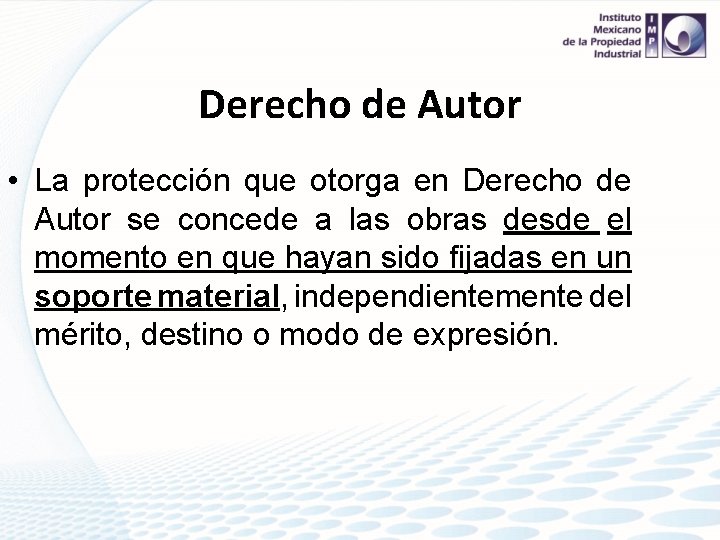 Derecho de Autor • La protección que otorga en Derecho de Autor se concede