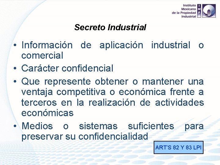 Secreto Industrial • Información de aplicación industrial o comercial • Carácter confidencial • Que