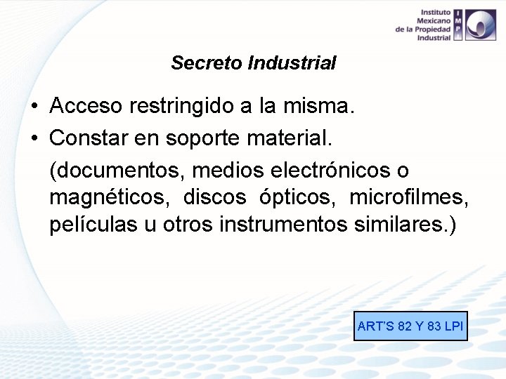 Secreto Industrial • Acceso restringido a la misma. • Constar en soporte material. (documentos,