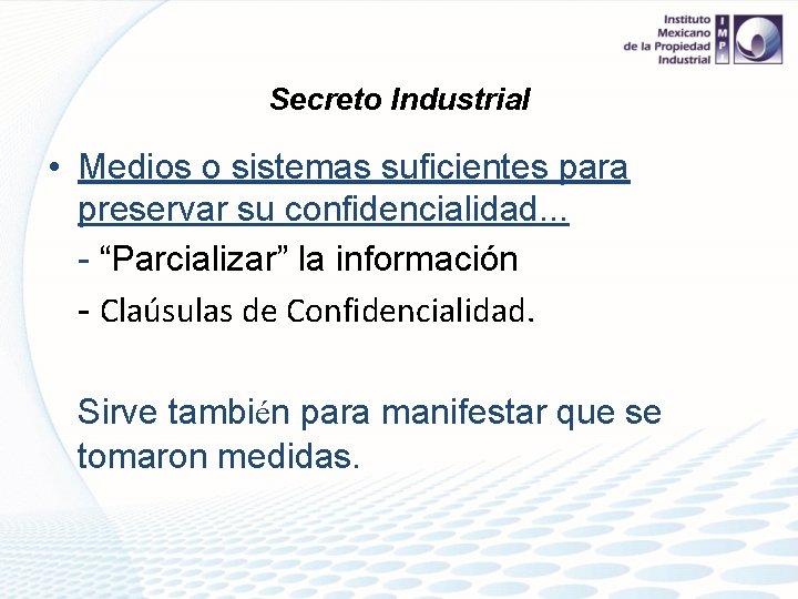 Secreto Industrial • Medios o sistemas suficientes para preservar su confidencialidad. . . -