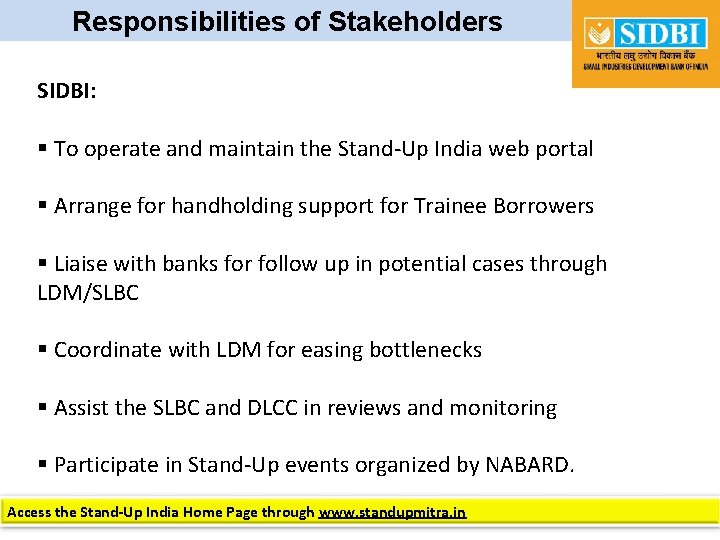 Responsibilities of Stakeholders SIDBI: § To operate and maintain the Stand-Up India web portal