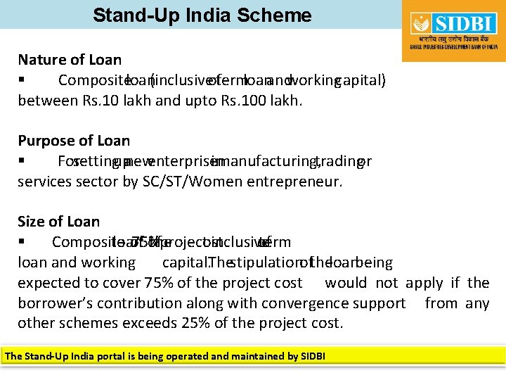 Stand-Up India Scheme Nature of Loan § Compositeloan(inclusiveoftermloanandworkingcapital) between Rs. 10 lakh and upto