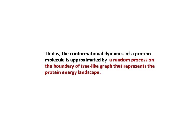 That is, the conformational dynamics of a protein molecule is approximated by a random